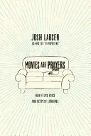 Filmy sú modlitby: Ako filmy vyjadrujú naše najhlbšie túžby - Movies Are Prayers: How Films Voice Our Deepest Longings