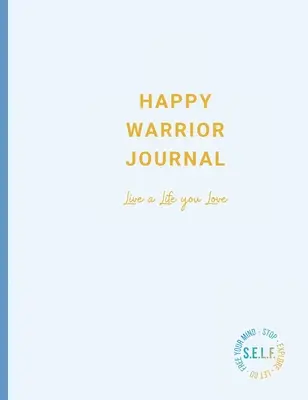 Denník šťastného bojovníka: Žite život, ktorý milujete - Happy Warrior Journal: Live A Life You Love