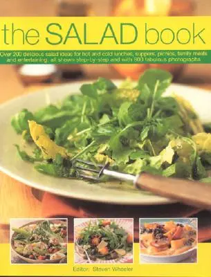 Kniha o šaláte: Viac ako 200 chutných nápadov na šaláty na teplé a studené obedy, večere, pikniky, rodinné jedlá a zábavu, všetky zobrazené na - The Salad Book: Over 200 Delicious Salad Ideas for Hot and Cold Lunches, Suppers, Picnics, Family Meals and Entertaining, All Shown St
