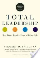 Total Leadership: (s novým úvodom): Buďte lepším lídrom, majte bohatší život - Total Leadership: Be a Better Leader, Have a Richer Life (with New Preface)