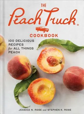 Kuchárska kniha Broskyňový kamión: 100 lahodných receptov na všetko, čo je broskyňové - The Peach Truck Cookbook: 100 Delicious Recipes for All Things Peach