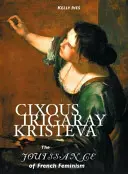 Cixous, Irigaray, Kristeva: Jouissance francúzskeho feminizmu - Cixous, Irigaray, Kristeva: The Jouissance of French Feminism