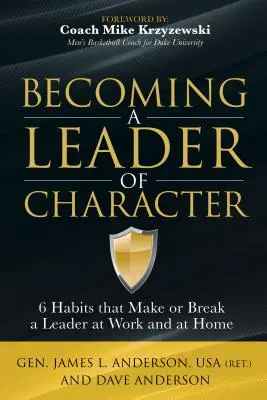 Stať sa charakterným lídrom: 6 návykov, ktoré robia alebo rušia lídra v práci a doma - Becoming a Leader of Character: 6 Habits That Make or Break a Leader at Work and at Home