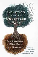 Genetika a nevyriešená minulosť: Stret DNA, rasy a histórie - Genetics and the Unsettled Past: The Collision of Dna, Race, and History