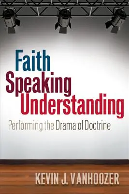 Viera hovoriaca o porozumení: Dramatické predstavenie o učení - Faith Speaking Understanding: Performing the Drama of Doctrine