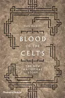 Krv Keltov: Keltovia: Nový príbeh predkov - Blood of the Celts: The New Ancestral Story