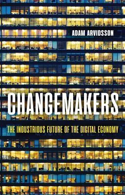 Tvorcovia zmien: Priemyselná budúcnosť digitálneho hospodárstva - Changemakers: The Industrious Future of the Digital Economy
