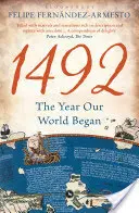 1492 - Rok, keď sa začal náš svet (Fernandez-Armesto Felipe (University of Notre Dame USA)) - 1492 - The Year Our World Began (Fernandez-Armesto Felipe (University of Notre Dame USA))