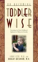 Ako sa stať batoľaťom: Od prvých krôčikov po učenie na nočník - On Becoming Toddlerwise: From First Steps to Potty Training