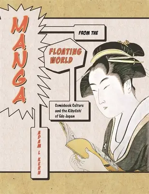 Manga z plávajúceho sveta: Druhé vydanie s novým predslovom: Komiksová kultúra a kibióši EDO Japonska - Manga from the Floating World: Comicbook Culture and the Kibyōshi of EDO Japan, Second Edition, with a New Preface