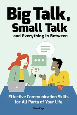 Veľké reči, malé reči (a všetko medzi tým): Efektívne komunikačné zručnosti pre všetky oblasti vášho života - Big Talk, Small Talk (and Everything in Between): Effective Communication Skills for All Parts of Your Life