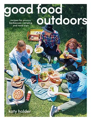 Dobré jedlo vonku: Recepty na pikniky, grilovanie, kempovanie a výlety - Good Food Outdoors: Recipes for Picnics, Barbecues, Camping and Road Trips