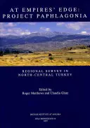 At Empire's Edge: Project Paphlagonia: Regionálny prieskum v severnom a strednom Turecku - At Empire's Edge: Project Paphlagonia: Regional Survey in North-Central Turkey