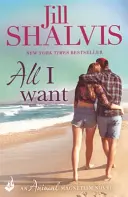Všetko, čo chcem - Zábavná a vzletná romanca! (Shalvis Jill (Autor)) - All I Want - The fun and uputdownable romance! (Shalvis Jill (Author))