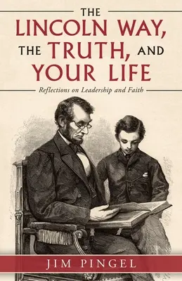 Lincolnova cesta, pravda a váš život: Úvahy o vodcovstve a viere - The Lincoln Way, the Truth, and Your Life: Reflections on Leadership and Faith