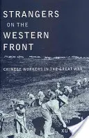Cudzinci na západnom fronte: Čínski robotníci vo Veľkej vojne - Strangers on the Western Front: Chinese Workers in the Great War