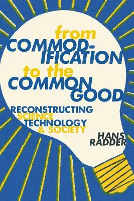 Od komodifikácie k spoločnému dobru: Rekonštrukcia vedy, technológie a spoločnosti - From Commodification to the Common Good: Reconstructing Science, Technology, and Society