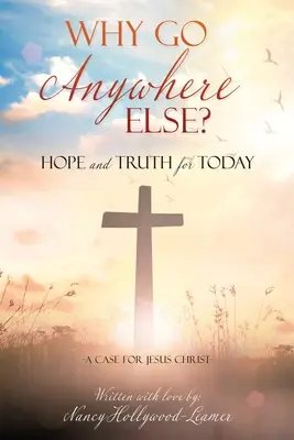 Prečo ísť niekam inam?: Nádej a pravdu pre dnešok - Why Go Anywhere Else?: Hope and TRUTH for Today