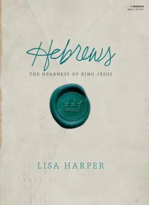 Kniha na štúdium Biblie Židom: Blízkosť kráľa Ježiša - Hebrews Bible Study Book: The Nearness of King Jesus