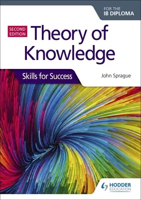 Theory of Knowledge for the Ib Diploma: Skills for Success Second Edition: Dovednosti pre úspech, druhé vydanie - Theory of Knowledge for the Ib Diploma: Skills for Success Second Edition: Skills for Success