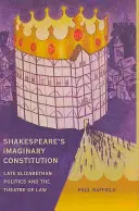 Shakespearova imaginárna ústava: Neskorá alžbetínska politika a divadlo práva - Shakespeare's Imaginary Constitution: Late Elizabethan Politics and the Theatre of Law