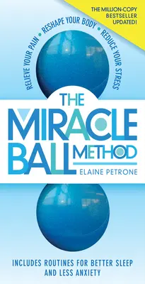 Metóda zázračnej lopty, revidované vydanie: Zmiernite svoju bolesť, vyformujte svoje telo, znížte svoj stres - The Miracle Ball Method, Revised Edition: Relieve Your Pain, Reshape Your Body, Reduce Your Stress