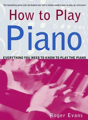 Ako hrať na klavíri: Všetko, čo potrebujete vedieť, aby ste mohli hrať na klavíri - How to Play Piano: Everything You Need to Know to Play the Piano