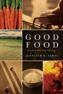 Dobré jedlo: Dobré jedlo - ako sa cítime dobre: ako sa cítime dobre: ako sa cítime dobre: ako sa cítime dobre? - Good Food: Grounded Practical Theology