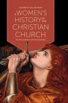 Ženské dejiny kresťanskej cirkvi: Dva tisíce rokov ženského vedenia - A Women's History of the Christian Church: Two Thousand Years of Female Leadership
