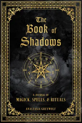 Kniha tieňov: Vydanie: Denník o mágii, kúzlach a rituáloch - The Book of Shadows: A Journal of Magick, Spells, & Rituals