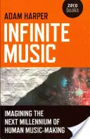 Nekonečná hudba: predstava ďalšieho tisícročia ľudskej hudobnej tvorby - Infinite Music: Imagining the Next Millennium of Human Music-Making