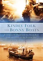 Láskavý ľud a bonvivánske lode: Rybačka v Škótsku a na severovýchode od 50. rokov 20. storočia po súčasnosť - Kindly Folk and Bonny Boats: Fishing in Scotland and the North East from the 1950s to the Present Day