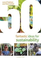 50 fantastických nápadov pre udržateľnosť (O'Sullivan June (výkonný riaditeľ London Early Years Foundation UK)) - 50 Fantastic Ideas for Sustainability (O'Sullivan June (Chief Executive London Early Years Foundation UK))