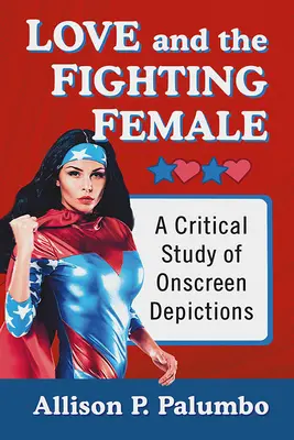 Láska a bojovná žena: Kritická štúdia zobrazovania na obrazovke - Love and the Fighting Female: A Critical Study of Onscreen Depictions