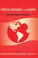Duchovný diskurz v akadémii; globalizovaná domorodá perspektíva - Spiritual Discourse in the Academy; A Globalized Indigenous Perspective