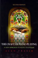 Remeslo hry na klavír: Nové prístupy k technike hry na klavíri, 2. vydanie - The Craft of Piano Playing: A New Approach to Piano Technique, 2nd Edition