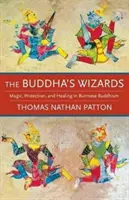 Budhovskí čarodejníci: Budhovia: mágia, ochrana a liečenie v barmskom budhizme - The Buddha's Wizards: Magic, Protection, and Healing in Burmese Buddhism