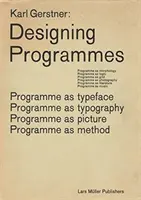 Karl Gerstner: Designing Programmes: Program ako písmo, typografia, obraz, metóda - Karl Gerstner: Designing Programmes: Programme as Typeface, Typography, Picture, Method