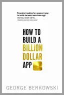 Ako vytvoriť aplikáciu za miliardu dolárov - How to Build a Billion Dollar App