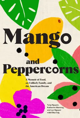 Mango a korenie: Spomienky na jedlo, nepravdepodobnú rodinu a americký sen - Mango and Peppercorns: A Memoir of Food, an Unlikely Family, and the American Dream