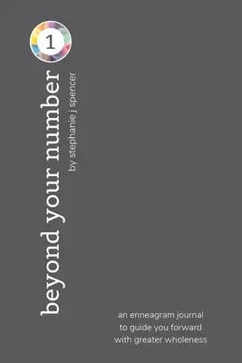 Za hranice svojho čísla typu 1: enneagramový denník, ktorý vás povedie vpred k väčšej celistvosti - Beyond Your Number Type 1: an enneagram journal to guide you forward with greater wholeness