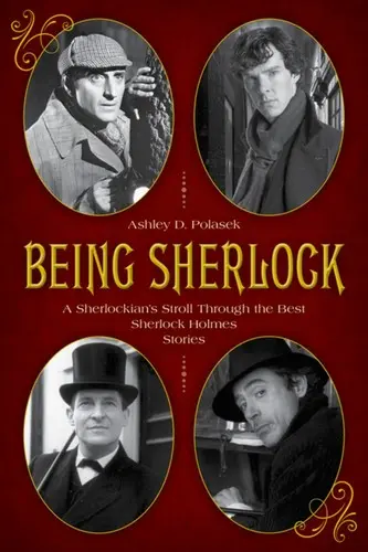 Byť Sherlockom: Sherlockovská prechádzka najlepšími príbehmi Sherlocka Holmesa - Being Sherlock: A Sherlockian's Stroll Through the Best Sherlock Holmes Stories