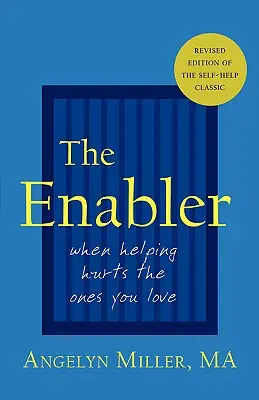 Umožňovač: Keď pomáhanie ubližuje tým, ktorých milujete - The Enabler: When Helping Hurts the Ones You Love