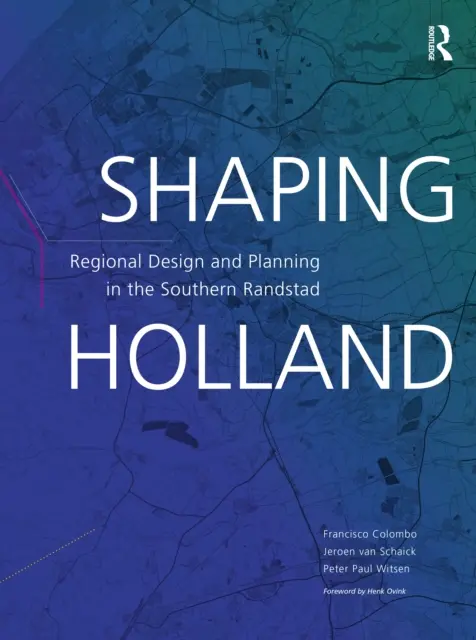 Formovanie Holandska: Regionálny dizajn a plánovanie v južnom Randstade - Shaping Holland: Regional Design and Planning in the Southern Randstad