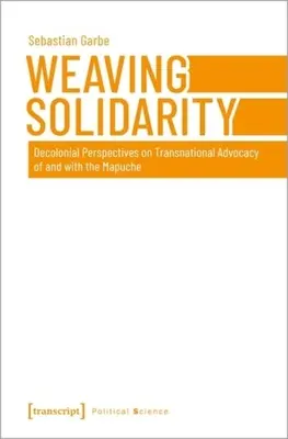 Tkanie solidarity: Dekoloniálne perspektívy nadnárodnej advokácie Mapuche a s Mapuche - Weaving Solidarity: Decolonial Perspectives on Transnational Advocacy of and with the Mapuche