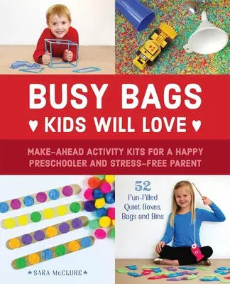 Zaneprázdnené tašky, ktoré si deti zamilujú: Sady aktivít na vopred pre spokojného predškoláka a rodiča bez stresu - Busy Bags Kids Will Love: Make-Ahead Activity Kits for a Happy Preschooler and Stress-Free Parent