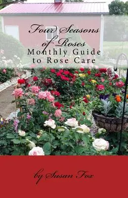 Štyri ročné obdobia ruží: Mesačný sprievodca starostlivosťou o ruže - Four Seasons of Roses: Monthly Guide to Rose Care