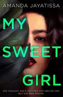 Moje sladké dievča - návykový, šokujúci thriller s NEZABUDNUTELNÝM rozprávačom - My Sweet Girl - An addictive, shocking thriller with an UNFORGETTABLE narrator