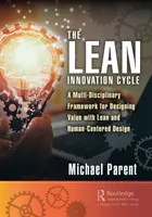 Štíhly inovačný cyklus: Inovácia: multidisciplinárny rámec pre navrhovanie hodnôt pomocou štíhleho a na človeka zameraného dizajnu - The Lean Innovation Cycle: A Multi-Disciplinary Framework for Designing Value with Lean and Human-Centered Design