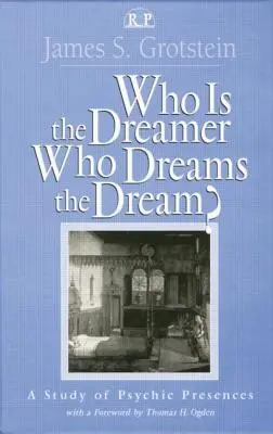Kto je snívajúci, kto sníva sen? Štúdia o psychickej prítomnosti, kto sníva? - Who Is the Dreamer, Who Dreams the Dream?: A Study of Psychic Presences
